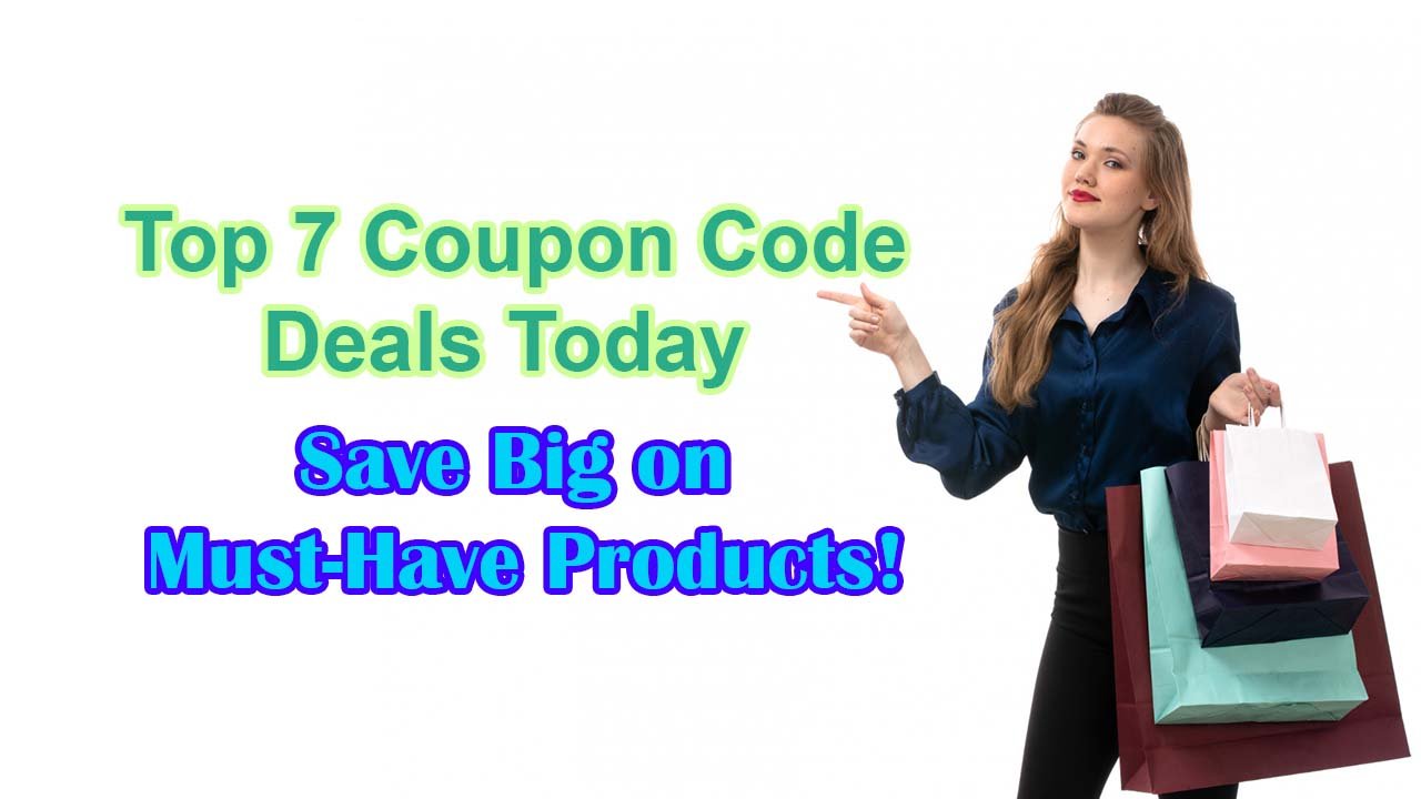 Top 7 Coupon Code Deals Today